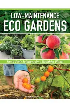 Low-Maintenance Eco Gardens: Small-Scale Solutions for a Healthier Planet - Fred Meyer