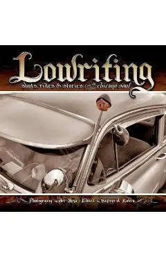 Lowriting: Shots, Rides & Stories from the Chicano Soul - Art Meza