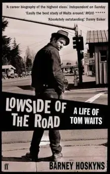 Lowside of the Road: A Life of Tom Waits, Paperback/Barney Hoskyns
