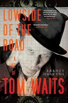 Lowside of the Road: A Life of Tom Waits, Paperback/Barney Hoskyns