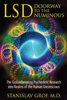 LSD: Doorway to the Numinous: The Groundbreaking Psychedelic Research Into Realms of the Human Unconscious, Paperback/Stanislav Grof
