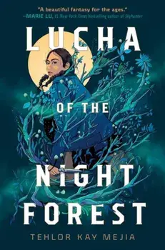 Lucha of the Night Forest, Paperback/Tehlor Kay Mejia