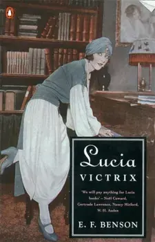 Lucia Victrix. Mapp and Lucia, Lucia's Progress, Trouble for Lucia, Paperback/E. F. Benson
