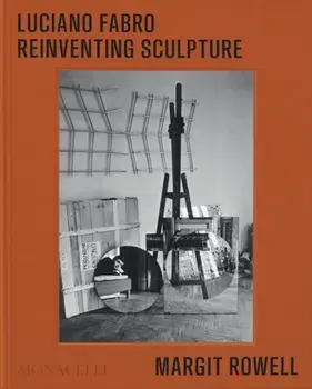 Luciano Fabro. Reinventing Sculpture, Hardback/Margit Rowell