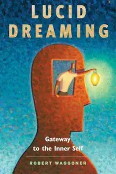 Lucid Dreaming: Gateway to the Inner Self, Paperback/Robert Waggoner