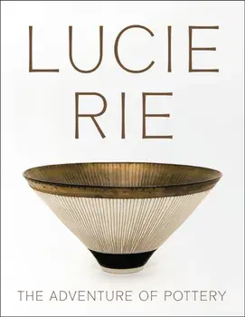 Lucie Rie: The Adventure of Pottery, Paperback/Eliza Spindel