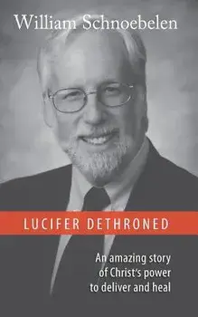 Lucifer Dethroned, Paperback/Dr William J. Schnoebelen