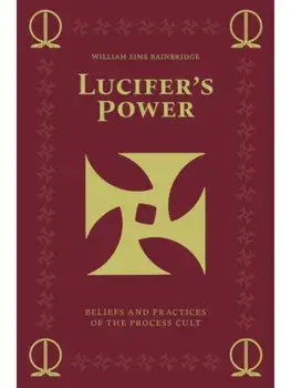 Lucifer's Power. Beliefs and Practices of the Process Cult, Paperback/William Sims Bainbridge