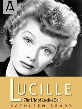 Lucille: The Life of Lucille Ball, Paperback/Kathleen Brady