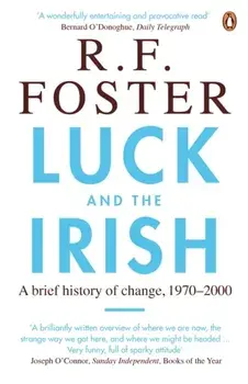 Luck and the Irish. A Brief History of Change, 1970-2000, Paperback/R. F. Foster
