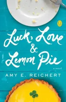 Luck, Love & Lemon Pie, Paperback/Amy E. Reichert