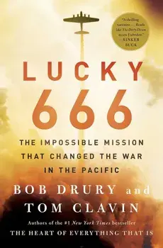 Lucky 666: The Impossible Mission That Changed the War in the Pacific, Paperback/Bob Drury
