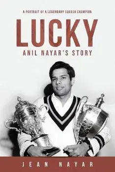 Lucky-Anil Nayar's Story: A Portrait of a Legendary Squash Champion, Paperback/Jean Nayar