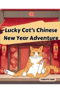 Lucky Cat's Chinese New Year Adventure - Charlotte Chang