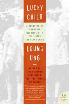 Lucky Child: A Daughter of Cambodia Reunites with the Sister She Left Behind, Paperback/Loung Ung