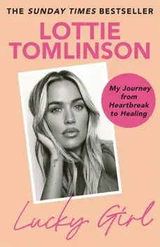 Lucky Girl. My Journey from Heartbreak to Healing, Paperback/Lottie Tomlinson