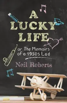 Lucky Life. the memoirs of a 1950s lad, Paperback/Neil Roberts