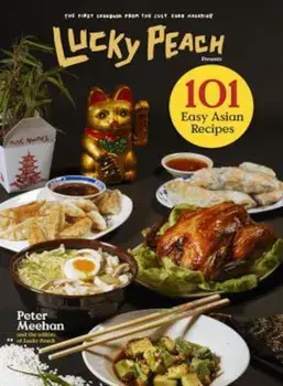 Lucky Peach Presents 101 Easy Asian Recipes, Hardcover/Peter Meehan