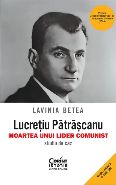 Lucrețiu Pătrășcanu – moartea unui lider comunist. Studiu de caz. Ediția a V-a, revăzută și adăugită