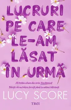 Lucruri pe care le-am lasat in urma. Al treilea volum din seria Knockemout/Lucy Score