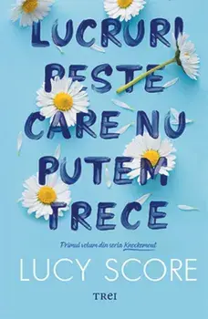 Lucruri peste care nu putem trece. Primul volum din seria Knockemout/Lucy Score