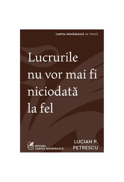 Lucrurile nu vor mai fi niciodată la fel - Lucian P. Petrescu