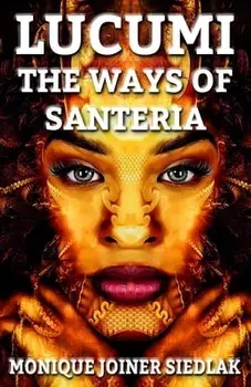 Lucumi: The Ways of Santeria, Paperback/Monique Joiner Siedlak