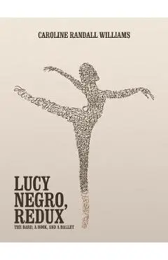 Lucy Negro, Redux: The Bard, a Book, and a Ballet - Caroline Randall Williams