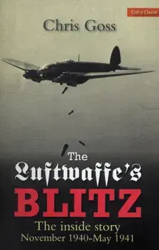 Luftwaffe Blitz. The Inside Story November 1940-May 1941, Paperback/Chris Goss