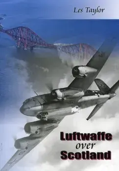 Luftwaffe Over Scotland. A History of German Air Attacks on Scotland, 1939-45, Paperback/Les Taylor