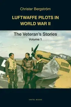 Luftwaffe Pilots in World War II: The Veterans' Stories Volume 1, Paperback/Christer Bergstr m