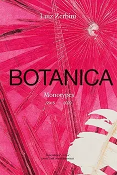 Luiz Zerbini: Botanica, Monotypes 2016-2020, Hardback/Stefano Mancuso