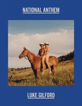 Luke Gilford: National Anthem. America’s Queer Rodeo, New revised edition, Hardback/***