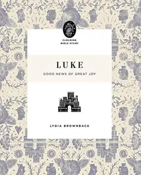 Luke: Good News of Great Joy, Paperback/Lydia Brownback