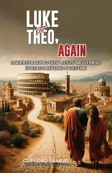 Luke to Theo, Again. Understanding How Jesus’ Movement Spreads Beyond Palestine, Paperback/Clifford Samuel