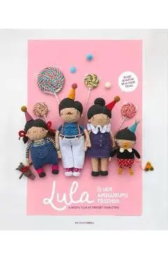 Lula & Her Amigurumi Friends: A Quirky Club of Crochet Characters - Nour Abdallah