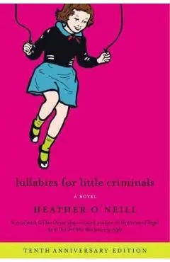 Lullabies for Little Criminals - Heather O'neill