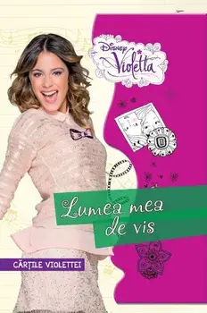 Lumea mea de vis. Cartile Violettei. Violetta/***