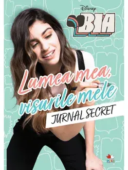 Lumea mea, visurile mele. Jurnal secret. Bia/***