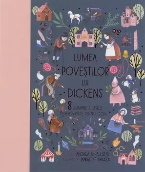 Lumea povestilor lui Dickens. 8 romane clasice repovestite pentru copii/Angela McAllister