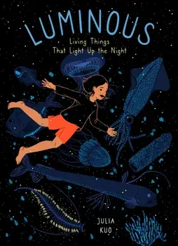 Luminous. Living Things That Light Up the Night, Paperback/Julia Kuo