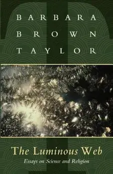 Luminous Web: Essays on Science and Religion, Paperback/Barbara Brown Taylor