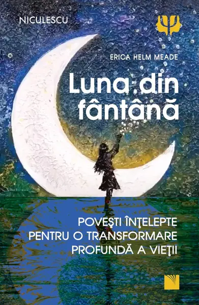 Luna din fântână. Povești înțelepte pentru o transformare profundă a vieții