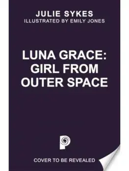 Luna Grace: Girl from Outer Space, Paperback/Julie Sykes