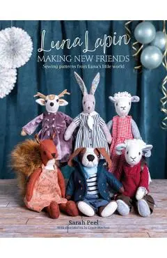Luna Lapin: Making New Friends: Sewing Patterns from Luna's Little World - Sarah Peel