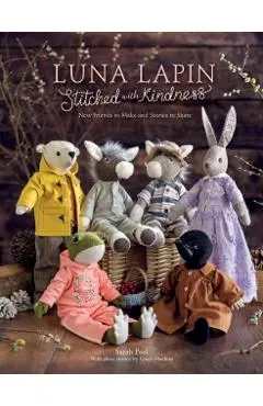 Luna Lapin Stitched with Kindness: New Friends to Make and Stories to Share - Sarah Peel