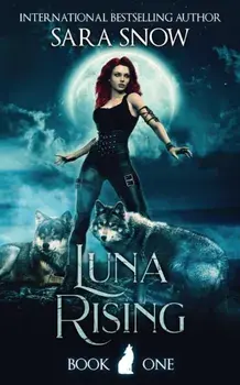 Luna Rising: Book 1 of the Luna Rising Series (a Paranormal Shifter Romance Series), Paperback/Sara Snow