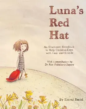 Luna's Red Hat: An Illustrated Storybook to Help Children Cope with Loss and Suicide, Hardcover/Emmi Smid
