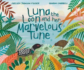 Luna the Loon and Her Marvelous Tune, Hardback/Chelsea Johnson Fischer