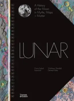 Lunar. A History of the Moon in Myths, Maps + Matter, Hardback/***